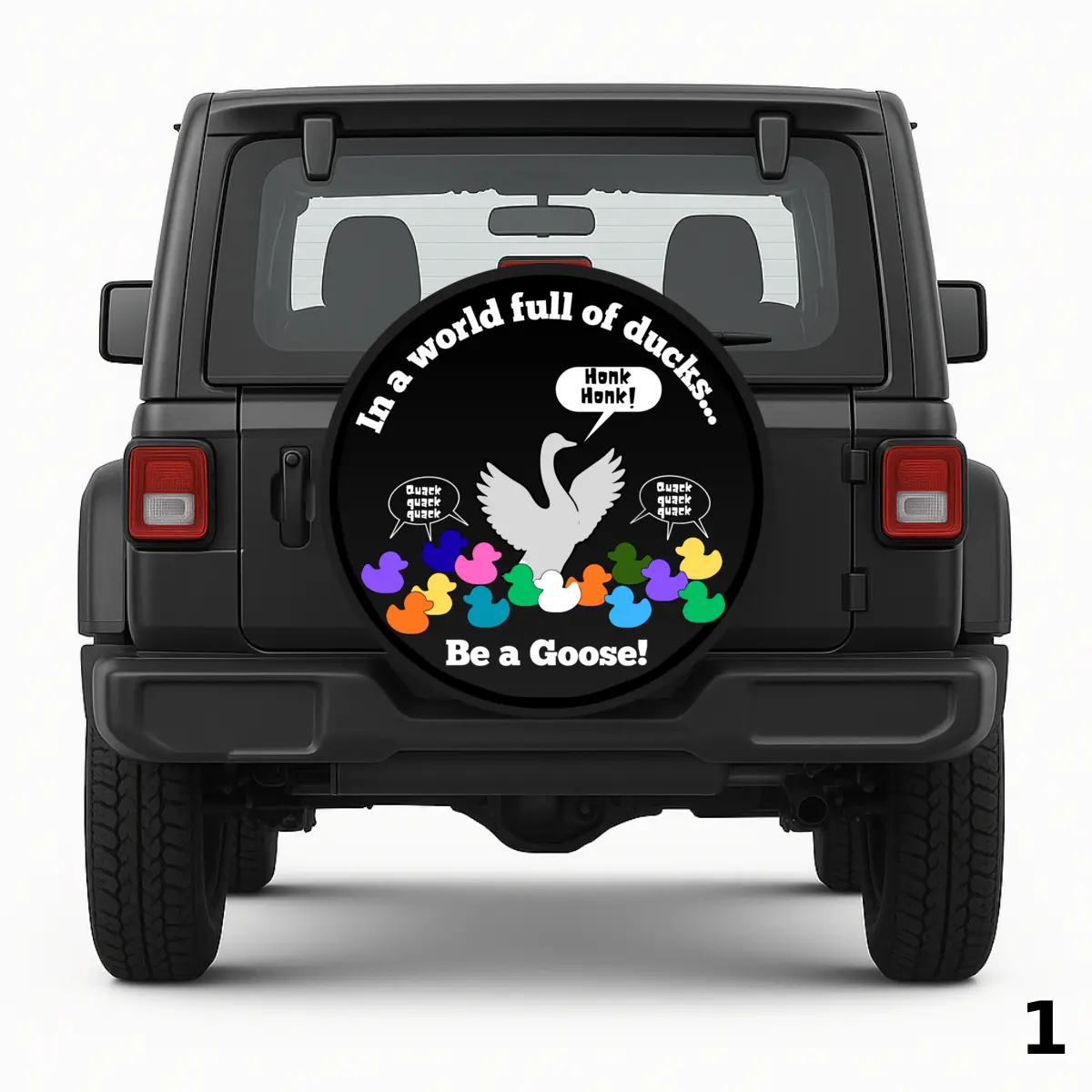 =In a world full of ducks, Be a Goose Spare Tire Cover