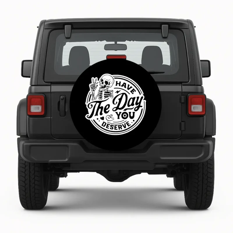 Have The Day You Deserve Spare Tire Cover