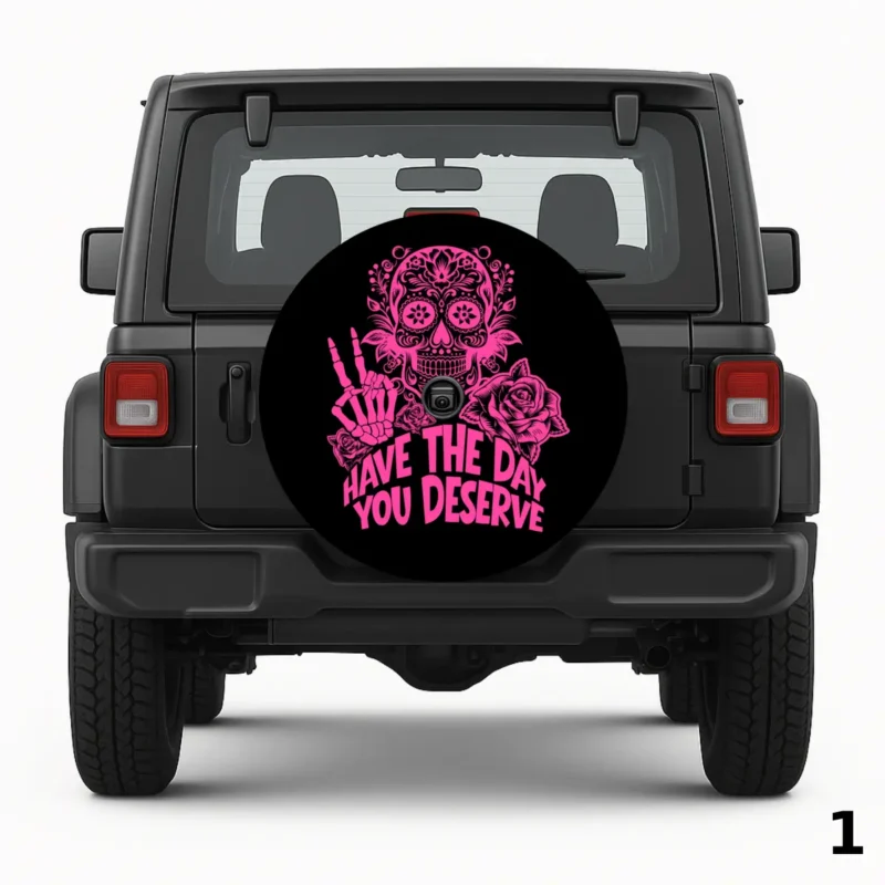 Have the Day You Deserve Sugar Skull Spare Tire Cover