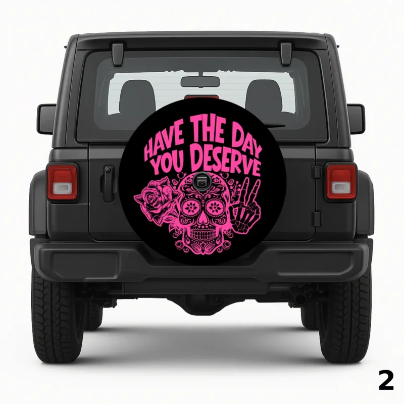 Have the Day You Deserve Sugar Skull Spare Tire Cover