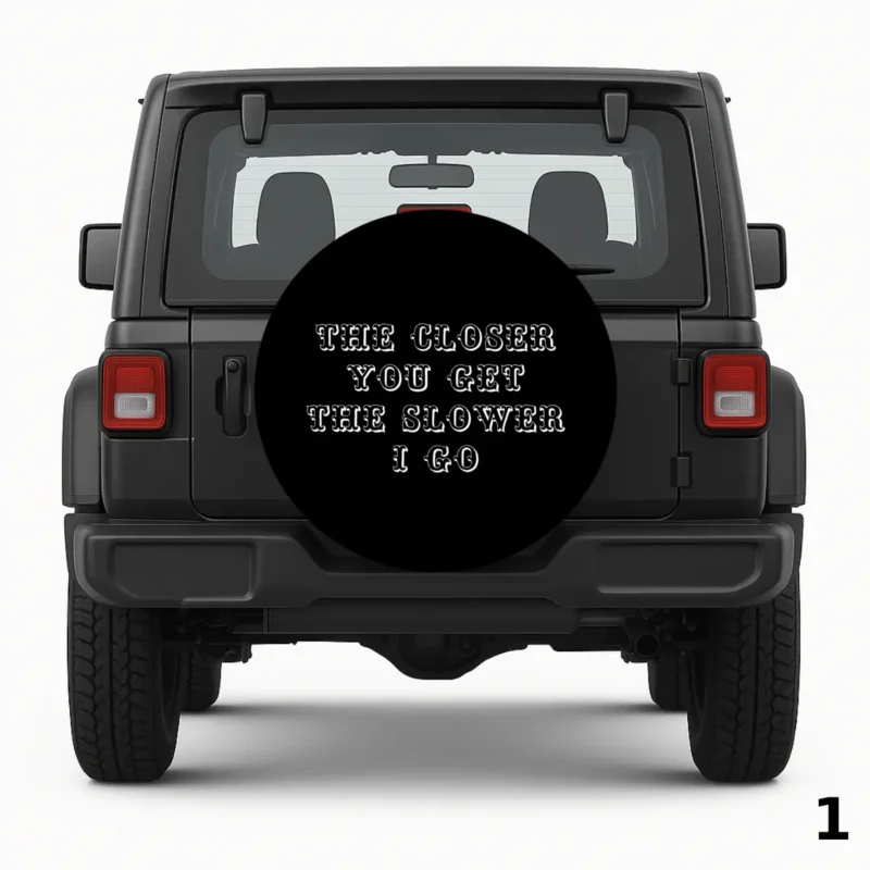 =The Closer You Get The Slower I Go Spare Tire Cover